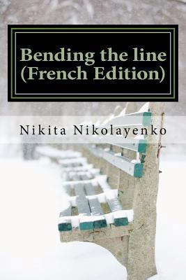 Bending the line (French Edition) [French] 149916758X Book Cover