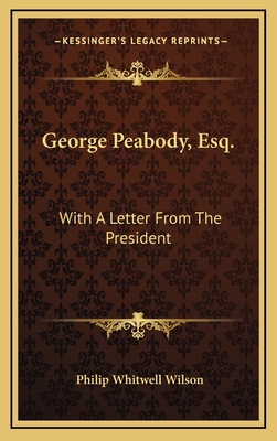 George Peabody, Esq.: With A Letter From The Pr... 1164473697 Book Cover