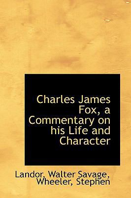 Charles James Fox, a Commentary on His Life and... 1113514914 Book Cover