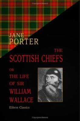 The Scottish Chiefs; or, The Life of Sir Willia... 1402175418 Book Cover