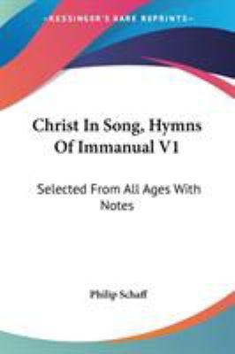 Christ In Song, Hymns Of Immanual V1: Selected ... 0548297525 Book Cover