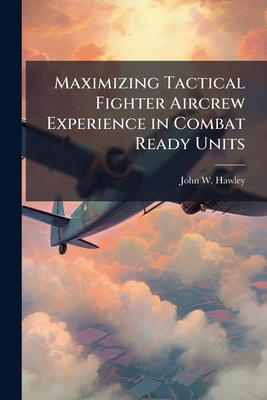 Maximizing Tactical Fighter Aircrew Experience ... 1249282810 Book Cover