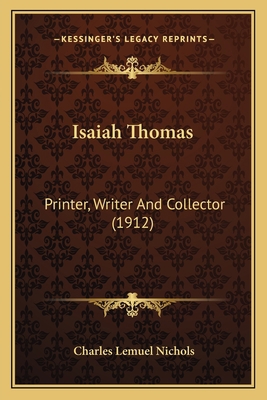 Isaiah Thomas: Printer, Writer And Collector (1... 1166583031 Book Cover