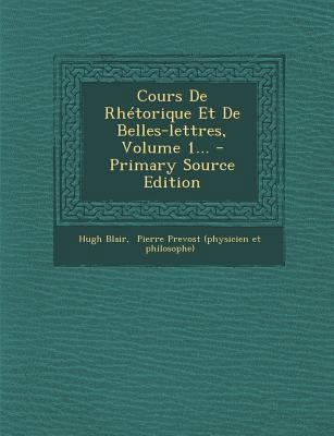 Cours de Rhetorique Et de Belles-Lettres, Volum... [French] 1294123955 Book Cover