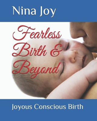 Fearless Birth & Beyond: Create the Birth of yo... 1482741083 Book Cover