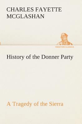 History of the Donner Party, a Tragedy of the S... 3849511170 Book Cover