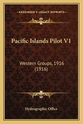 Pacific Islands Pilot V1: Western Groups, 1916 ... 1164954970 Book Cover
