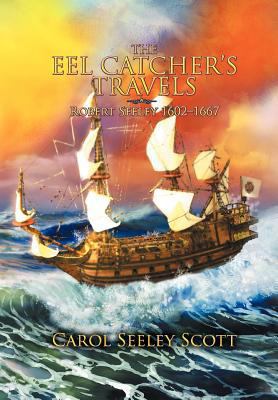 The Eel Catcher's Travels: Robert Seeley 1602-1667 1479735450 Book Cover