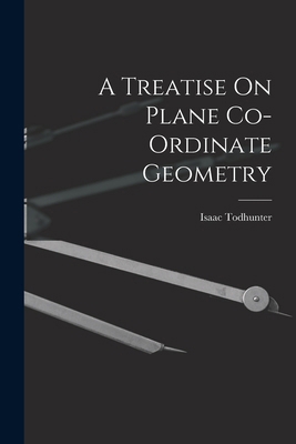 A Treatise On Plane Co-Ordinate Geometry 1017414971 Book Cover