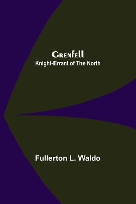 Grenfell: Knight-Errant of the North 9356373833 Book Cover