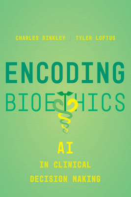 Encoding Bioethics: AI in Clinical Decision-Making 0520397525 Book Cover