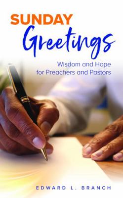 Sunday Greetings : Wisdom and Hope for Preachers and Pastors