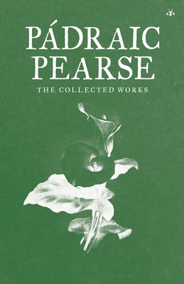 Padraic Pearse: The Collected Works 1956887334 Book Cover