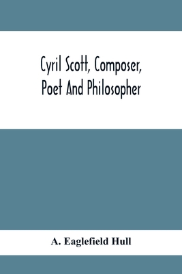 Cyril Scott, Composer, Poet And Philosopher 9354410944 Book Cover