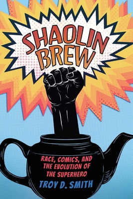 Shaolin Brew: Race, Comics, and the Evolution o... 1496851684 Book Cover