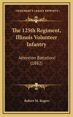 The 125th Regiment, Illinois Volunteer Infantry... 116428200X Book Cover