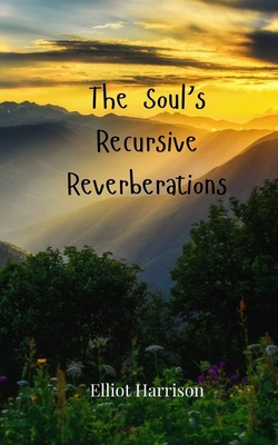 The Soul's Recursive Reverberations 3690807476 Book Cover