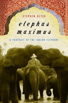 Elephas Maximus: A Portrait Of The Indian Elephant 0151006466 Book Cover