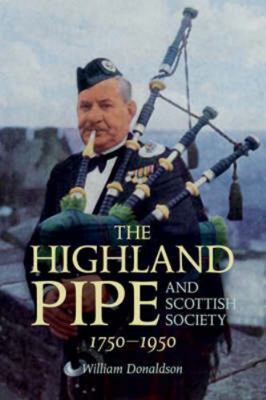 The Highland Pipe and Scottish Society 1750-1950 1904607764 Book Cover