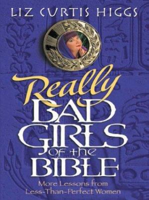 Really Bad Girls of the Bible [Large Print] 0786249528 Book Cover