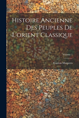 Histoire Ancienne Des Peuples De L'orient Class... [French] 1021398071 Book Cover