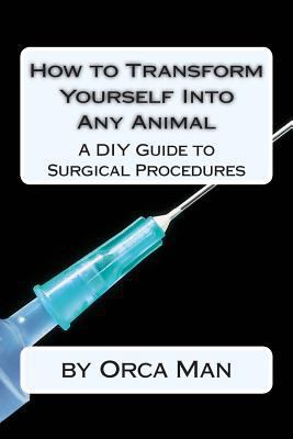 How to Transform Yourself into Any Animal: A DI... 1500940623 Book Cover