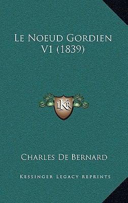 Le Noeud Gordien V1 (1839) [French] 1167606612 Book Cover