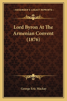 Lord Byron At The Armenian Convent (1876) 1166287327 Book Cover