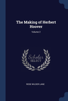 The Making of Herbert Hoover; Volume 2 1376653052 Book Cover