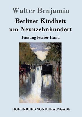 Berliner Kindheit um Neunzehnhundert: Fassung l... [German] 384301647X Book Cover