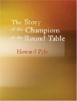The Story of the Champions of the Round Table [Large Print] 1426444028 Book Cover