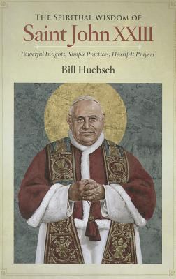 The Spiritual Wisdom of Saint John XXIII: Power... 1627850171 Book Cover