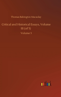 Critical and Historical Essays, Volume III (of ... 3752437081 Book Cover