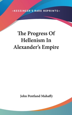 The Progress Of Hellenism In Alexander's Empire 054810848X Book Cover