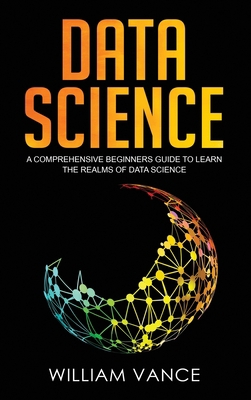 Data Science: A Comprehensive Beginners Guide t... 1913597652 Book Cover