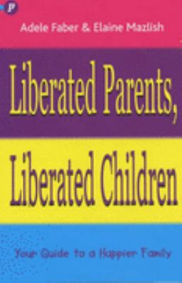 Liberated Parents, Liberated Children 1853407070 Book Cover