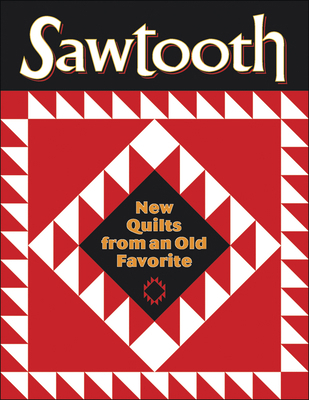 Sawtooth - New Quilts from an Old Favorite 157432960X Book Cover