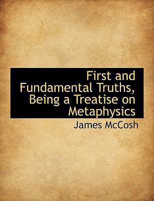 First and Fundamental Truths, Being a Treatise ... 1113720069 Book Cover