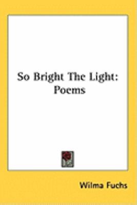 So Bright the Light: Poems 1104853892 Book Cover