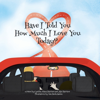 Have I Told You How Much I Love You Today? B0DG798866 Book Cover