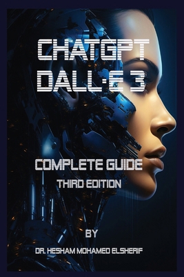ChatGPT Dall.E 3: Complete Guide. Third Edition [Large Print] B0CPTFRPJH Book Cover