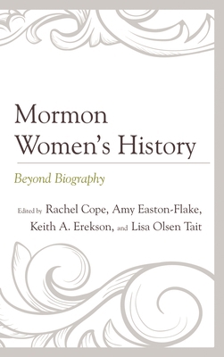 Mormon Women's History: Beyond Biography 1611479649 Book Cover