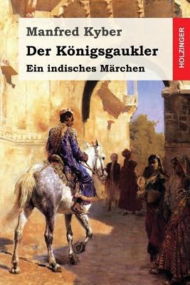 Der Königsgaukler: Ein indisches Märchen [German] 1539762513 Book Cover