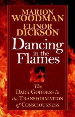 Dancing In The Flames: The Dark Goddess in the ... 0676970478 Book Cover