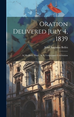 Oration Delivered July 4, 1839: At Medfield, Ma... 1020989289 Book Cover