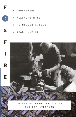 Foxfire 5: Ironmaking, Blacksmithing, Flintlock... 0385143087 Book Cover