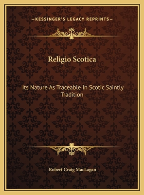 Religio Scotica: Its Nature As Traceable In Sco... 1169744745 Book Cover