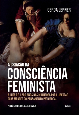 A criação da consciência feminista [Portuguese] 6557361562 Book Cover