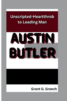 Austin Butler: Unscripted-Heartthrob to Leading...            Book Cover