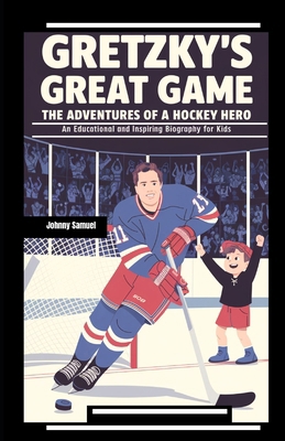 Gretzky's Great Game: THE ADVENTURES OF A HOCKE... B0DP48YNJR Book Cover